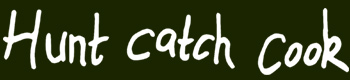 Hunt, Catch, Cook - Heading Text